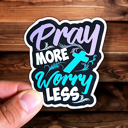 Pray More Worry Less Sticker Glossy | Vinyl Christian Sticker | Waterproof Decal